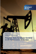 Polymer Gels for Water Control in Oil Reservoirs: A Review