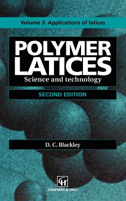 Polymer Latices: Science and Technology Volume 3: Applications of Latices - Blackley, D C