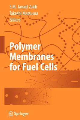 Polymer Membranes for Fuel Cells - Zaidi, Javaid (Editor), and Matsuura, Takeshi (Editor)