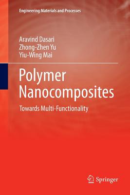 Polymer Nanocomposites: Towards Multi-Functionality - Dasari, Aravind, and Yu, Zhong-Zhen, and Mai, Yiu-Wing