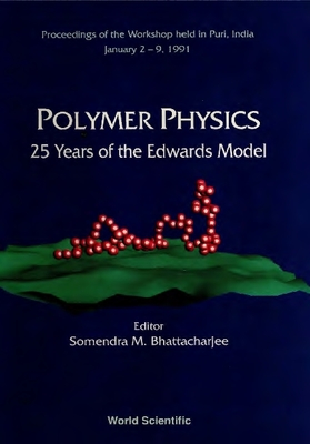 Polymer Physics: 25 Years of the Edwards Model - Proceedings of the Workshop - Bhattacharjee, Somendra Mohan (Editor)