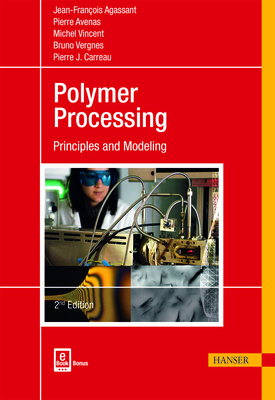 Polymer Processing 2e: Principles and Modeling - Agassant, Jean-Franois, and Avenas, Pierre, and Carreau, Pierre J
