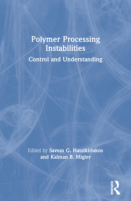 Polymer Processing Instabilities: Control and Understanding - Hatzikiriakos, Savvas G. (Editor), and Migler, Kalman B. (Editor)