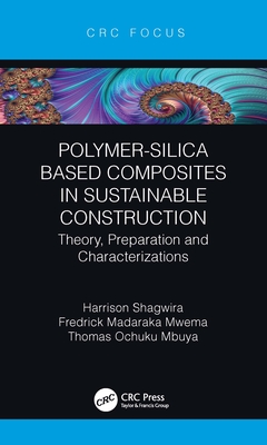 Polymer-Silica Based Composites in Sustainable Construction: Theory, Preparation and Characterizations - Shagwira, Harrison, and Mwema, Fredrick Madaraka, and Mbuya, Thomas Ochuku