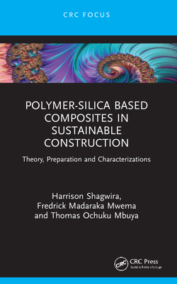 Polymer-Silica Based Composites in Sustainable Construction: Theory, Preparation and Characterizations - Shagwira, Harrison, and Mwema, Fredrick Madaraka, and Mbuya, Thomas Ochuku