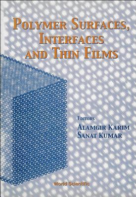 Polymer Surfaces, Interfaces and Thin Films - Karim, Alamgir (Editor), and Kumar, Sanat (Editor)