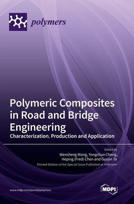 Polymeric Composites in Road and Bridge Engineering: Characterization, Production and Application - Wang, Wensheng (Guest editor), and Cheng, Yongchun (Guest editor), and Chen, Heping (Fred) (Guest editor)
