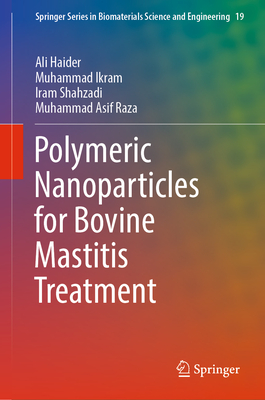 Polymeric Nanoparticles for Bovine Mastitis Treatment - Haider, Ali, and Ikram, Muhammad, and Shahzadi, Iram