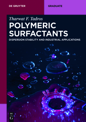 Polymeric Surfactants: Dispersion Stability and Industrial Applications - Tadros, Tharwat F