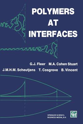 Polymers at Interfaces - Fleer, G J, and Cohen Stuart, M a, and Scheutjens, J M H M