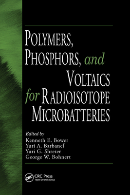 Polymers, Phosphors, and Voltaics for Radioisotope Microbatteries - Bower, Kenneth E. (Editor), and Barbanel, Yuri A. (Editor), and Shreter, Yuri G. (Editor)