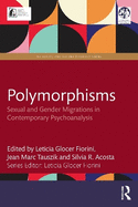 Polymorphisms: Sexual and Gender Migrations in Contemporary Psychoanalysis