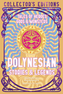 Polynesian Stories & Legends: Tales of Heroes, Gods & Monsters