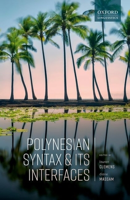 Polynesian Syntax and Its Interfaces - Clemens, Lauren (Editor), and Massam, Diane (Editor)
