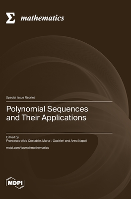 Polynomial Sequences and Their Applications - Costabile, Francesco Aldo (Guest editor), and Gualtieri, Maria I (Guest editor), and Napoli, Anna (Guest editor)