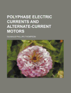 Polyphase Electric Currents and Alternate Current Motors