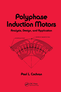 Polyphase Induction Motors, Analysis: Design, and Application