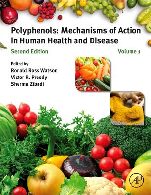 Polyphenols: Mechanisms of Action in Human Health and Disease - Watson, Ronald Ross (Editor), and Preedy, Victor R, BSc, PhD, DSc (Editor), and Zibadi, Sherma (Editor)