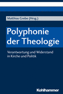 Polyphonie Der Theologie: Verantwortung Und Widerstand in Kirche Und Politik