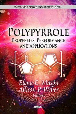 Polypyrrole: Properties, Performance & Applications - Mason, Elena C, and Weber, Allison P