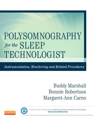 Polysomnography for the Sleep Technologist: Instrumentation, Monitoring, and Related Procedures - Robertson, Bonnie, and Marshall, Buddy, Med, and Carno, Margaret-Ann, PhD, MBA