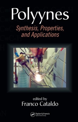 Polyynes: Synthesis, Properties, and Applications - Cataldo, Franco (Editor)
