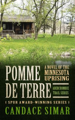 Pomme de Terre: A Novel of the Minnesota Uprising - Simar, Candace