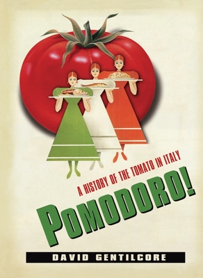 Pomodoro!: A History of the Tomato in Italy - Gentilcore, David