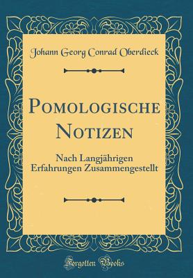 Pomologische Notizen: Nach Langj?hrigen Erfahrungen Zusammengestellt (Classic Reprint) - Oberdieck, Johann Georg Conrad