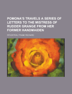 Pomona's Travels: A Series of Letters to the Mistress of Rudder Grange from Her Former Handmaiden
