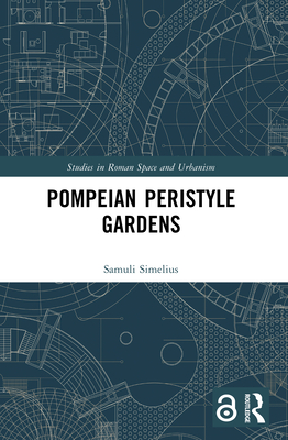 Pompeian Peristyle Gardens - Simelius, Samuli