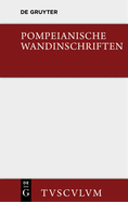 Pompeianische Wandinschriften: 400 Originaltexte Mit ?bersetzung Und Angabe Des Fundortes