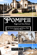 Pompeii: Beyond the Ashes 2025: An Insider's Exploration of History's Most Captivating Ruins.