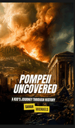 Pompeii Uncovered: A Kid's Journey Through History