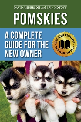 Pomskies: A Complete Guide for the New Owner: Training, Feeding, and Loving your New Pomsky Dog (Second Edition) - Hotovy, Erin, and Anderson, David