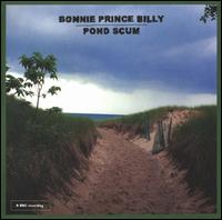 Pond Scum - Bonnie "Prince" Billy
