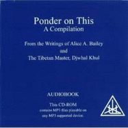 Ponder on This: A Compilation from the Writings of Alice A Bailey and Djwhal Khul