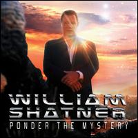 Ponder the Mystery - William Shatner