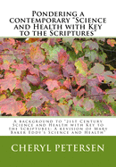 Pondering a contemporary "Science and Health with Key to the Scriptures"": A background to "21st Century Science and Health with Key to the Scriptures: A revision of Mary Baker Eddy's Science and Health"