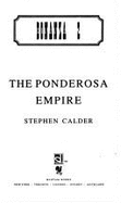 Ponderosa Empire - Calder, Stephen, and Calder, Steven
