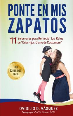 Ponte En Mis Zapatos: 11 Soluciones para Remediar los Retos de Criar Hijos Como de Costumbre - Vasquez, Ovidilio David