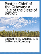 Pontiac Chief of the Ottawas: A Tale of the Siege of Detroit