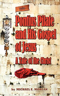 Pontius Pilate's Gospel of Jesus - Morgan, Michael E