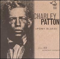 Pony Blues: His 23 Greatest Songs - Charley Patton