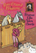 Pony-Crazed Princess: Princess Ellie Takes Charge - Book #7