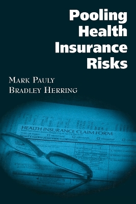 Pooling Health Insurance Risks: Pooling Health Insurance Risks - Pauly, Mark, Dr., and Herring, Bradley, Dr.