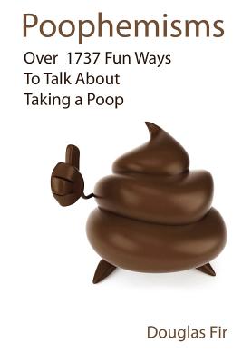 Poophemisms: Over 1737 Fun Ways To Talk About Taking A Poop - Fir, Douglas