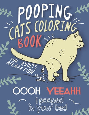 Pooping Cats Coloring Book: For Adults Relaxation - OOOH YEEAHH I Pooped In Your Bed - Hilarious & Ridiculous Colouring Patterns for Stress Relief With Silly Quotes - Studio, Bamdu