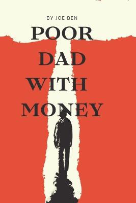 Poor dad with money - Ben, Joe