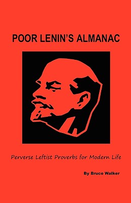 Poor Lenin's Almanac: Perverse Leftist Proverbs for Modern Life - Walker, Bruce